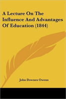 Lecture On The Influence And Advantages Of Education (1844)