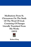 Meditations From St. Chrysostom On The Study Of The Word Of God Consisting Of Passages Literal