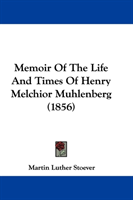 Memoir Of The Life And Times Of Henry Melchior Muhlenberg (1856) 