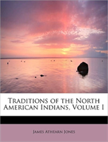 Traditions of the North American Indians, Volume I 