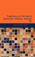 Traditions of the North American Indians, Volume 3 