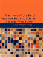 Traditions of the North American Indians, Volume 3 