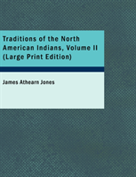 Traditions of the North American Indians, Volume 2 