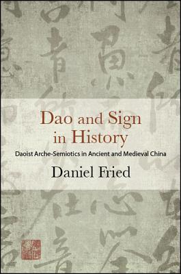 Dao and Sign in History Daoist Arche-Semiotics in Ancient and Medieval China