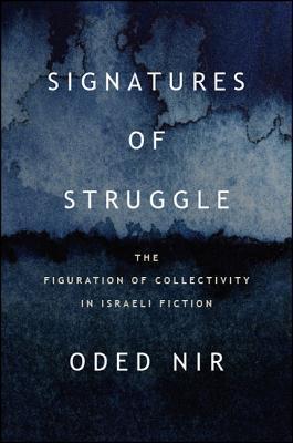 Signatures of Struggle The Figuration of Collectivity in Israeli Fiction