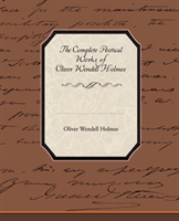 Complete Poetical Works of Oliver Wendell Holmes 