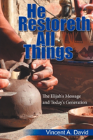 He Restoreth All Things The Elijah's Message and Today's Generation