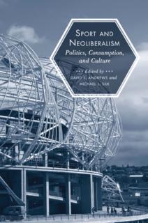 Sport and Neoliberalism Politics, Consumption, and Culture
