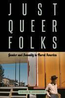 Just Queer Folks Gender and Sexuality in Rural America