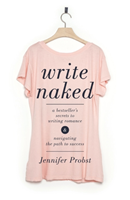 Write Naked A Bestseller's Secrets to Writing Romance & Navigating the Path to Success