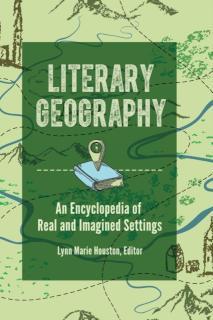 Literary Geography An Encyclopedia of Real and Imagined Settings