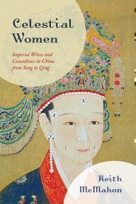 Celestial Women Imperial Wives and Concubines