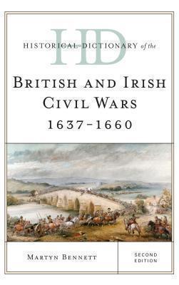 Historical Dictionary of the British and Irish Civil Wars 1637-1660 