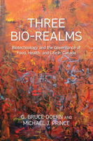 Three Bio-Realms Biotechnology and the Governance of Food, Health, and Life in Canada