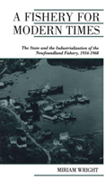 Fishery for Modern Times Industrialization of the Newfoundland Fishery, 1934-1968
