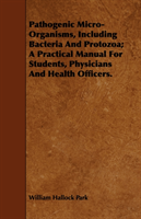 Pathogenic Micro-Organisms, Including Bacteria And Protozoa; A Practical Manual For Students, 