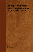 Cabbages And Kings - The Complete Works Of O. Henry - Vol. V 
