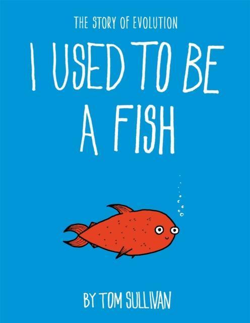 I Used to Be a Fish The Story of Evolution