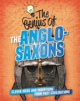 Genius of: The Anglo-Saxons Clever Ideas and Inventions fr