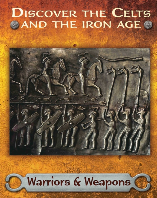 Discover the Celts and the Iron Age: Warriors and Weapons 