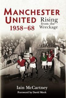 Manchester United 1958-68 Rising from the Wreckage