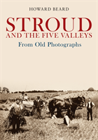 Stroud and the Five Valleys From Old Photographs 