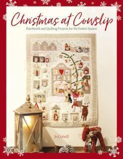 Christmas at Cowslip Patchwork and Quilting Projects for the Festive Season