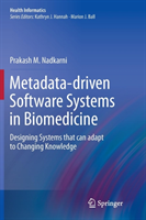 Metadata-driven Software Systems in Biomedicine Designing Systems that can adapt to Changing Knowledge