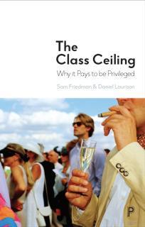 Class Ceiling Why it Pays to be Privileged
