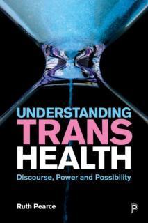 Understanding Trans Health Discourse, Power and Possibility
