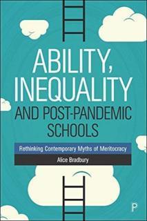 Ability, Inequality and Post-Pandemic Schools Rethinking Contemporary Myths of Meritocracy