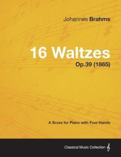 16 Waltzes - A Score for Piano with Four Hands Op.39 (1865) 