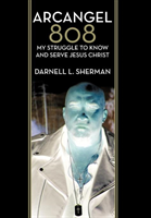 Arcangel 808 My Struggle to Know and Serve