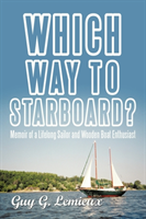Which Way To Starboard? Memoir of a Lifelong Sailor an