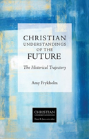 Christian Understandings of the Future The Historical Trajectory