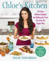 Chloe's Kitchen 125 Easy, Delicious Recipes for Making the Food You Love the Vegan Way