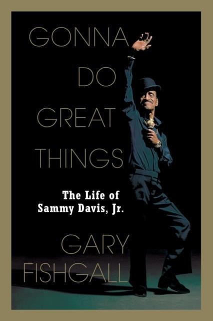 Gonna Do Great Things The Life of Sammy Davis, JR.