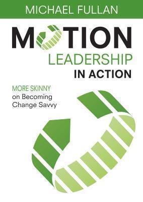 Motion Leadership in Action More Skinny on Becoming Change Savvy