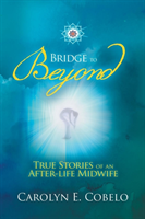 Bridge to Beyond True Stories of an Afterlife M