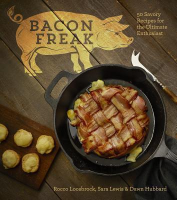 Bacon Freak 50 Savory Recipes for the Ulti