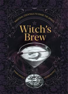 Witch's Brew Magickal Cocktails to Raise the Spirits