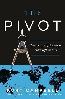Pivot The Future of American Statecraft in Asia