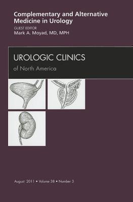 Complementary and Alternative Medicine in Urology, An Issue of Urologic Clinics 