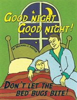 Good Night Good Night! Don't Let the Bed Bugs Bite! 