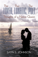 Lover, The Lunatic, The Poet- Thoughts of a Native Queen