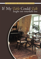 If My Table Could Talk Insights into Remarkable Lives