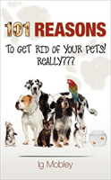 101 Reasons to Get Rid of Your Pets! Really 