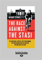 Race Against the Stasi The Incredible True Story of Dieter Wiedemann, the Iron Curtain and the Greatest Cycling Race on