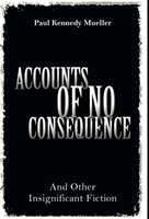 Accounts of No Consequence And Other Insignificant Fictio