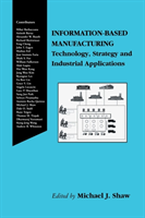 Information-Based Manufacturing Technology, Strategy and Indus